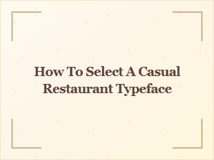 How to Pick a Typeface for Your Casual Eatery